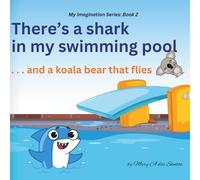 There's a Shark in My Swimming Pool: . . . and a Koala Bear That Flies