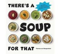 Theres a Soup for That by Theresa von Wangenheim Theresa von Wangenheim (Auteur)