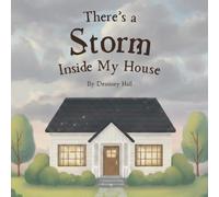 There's A Storm Inside My House: An Age-Appropriate Story That Helps Children Understand Addiction In The Home