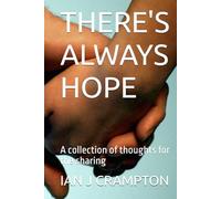 THERE'S ALWAYS HOPE: A collection of thoughts for the sharing