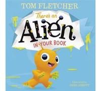 Theres an Alien in Your Book by Tom Fletcher & Illustrated by Greg Abbott Tom Fletcher Illustrated by Greg Abbott (Auteur)