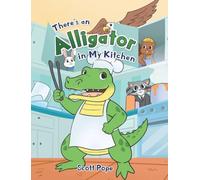 There's an Alligator in My Kitchen