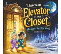 There's an Elevator in My Closet: Mission to Save the Moon