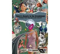 There's Beauty In The Breakdown: Poems For The Healing Heart