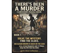 There's Been a Murder!: A Logic Suspect Murder Mystery Puzzle Featuring DCI Alison Brown, 47000 Suspects, 20 Clues and One Killer to Catch