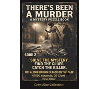There's Been a Murder! Book 2: DCI Alison Brown is back! A Logic Puzzle Murder Mystery 47000 Suspects, 20 Clues and One Killer to Catch, You find who the Killer isn't