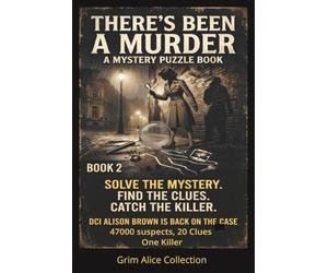 There's Been a Murder! Book 2: DCI Alison Brown is back! A Logic Puzzle Murder Mystery 47000 Suspects, 20 Clues and One Killer to Catch, You find who the Killer isn't
