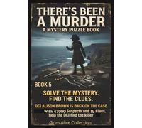 There's Been a Murder! Book 5: DCI Alison Brown is back! A Logic Murder Mystery Puzzle 47000 Suspects, 19 Clues and One Killer to Catch, You find who the Killer isn't