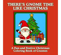 There's Gnome Time Like Christmas: A Fun and Festive Christmas Coloring Book of Gnomes