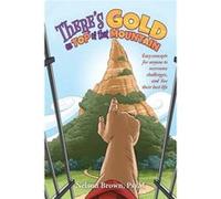 Theres Gold on Top of That Mountain - Nelson Brown PsyM - Author Solutions Inc - Livre en Anglais Nelson Brown PsyMNelson Brown PsyM (Auteur)
