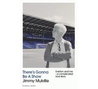 There's Gonna Be A Show: Everton and me - a complicated love story