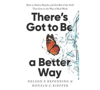 There's Got to Be a Better Way How to Deliver Results and Get Rid of the Stuff That Gets in the Way of Real Work - Nelson P. Repenning - Basic Venture - ebook (ePub) - Livre