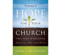 Theres Hope for Your Church First Steps to Restoring Health and Growth by Gary L. Mcintosh Gary L. Mcintosh (Auteur)