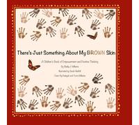 There's Just Something About My Brown Skin: A Children's Book of Empowerment and Positive Thinking