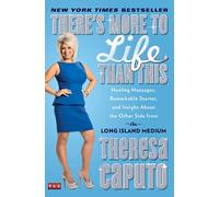 There's More to Life Than This: Healing Messages, Remarkable Stories, and Insight About the Other Side from the Long Island Medium