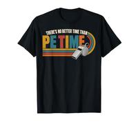 There's No Better Time Than P.E Time Physical Education T-Shirt