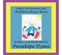 There's No Business Like Bartholomew Bunny's Business Dyan, Penelope (Auteur)