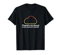 There's No Cloud Just Someone's Computer Tech IT Humour T-Shirt