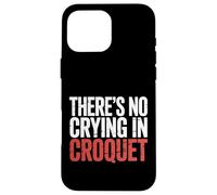 There's No Crying in Croquet Lawn Sports Match - Coque pour iPhone 16 Pro Max