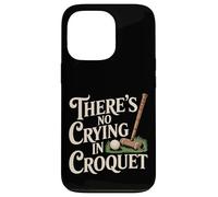 There's No Crying in Croquet Match des Sports de pelouse - Coque pour iPhone 13 Pro