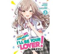 Theres No Freaking Way Ill be Your Lover Unless... Light Novel Vol. 3 by Teren Mikami Teren Mikami (Auteur)