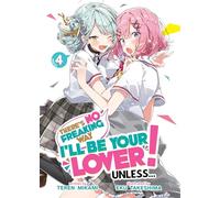 There's No Freaking Way I'll be Your Lover! Unless... (Light Novel) Vol. 4