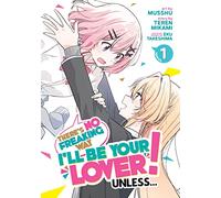 There's No Freaking Way I'll be Your Lover! Unless... (Manga) Vol. 1