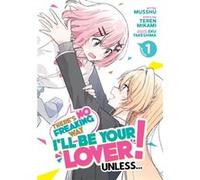 There's No Freaking Way I'll be Your Lover! Unless... (Manga) Vol. 1