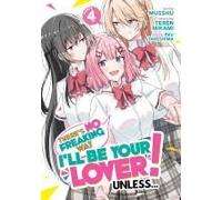 There's No Freaking Way I'll be Your Lover! Unless... (Manga) Vol. 4