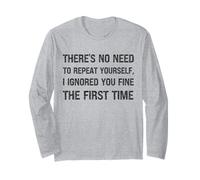 There's No Need to Repeat Yourself I Ignored You First Time Manche Longue