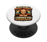 There's No Need to Repeat Yourself I Ignored You First Time PopSockets PopGrip Adhésif