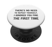 There's No Need to Repeat Yourself I Ignored You First Time PopSockets PopGrip Adhésif