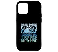 There's No Need to Repeat Yourself I Ignored You Just Fine Coque pour iPhone 12/12 Pro