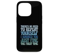 There's No Need to Repeat Yourself I Ignored You Just Fine Coque pour iPhone 13 Pro