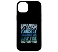 There's No Need to Repeat Yourself I Ignored You Just Fine Coque pour iPhone 14 Plus