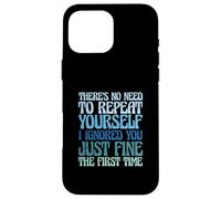 There's No Need to Repeat Yourself I Ignored You Just Fine Coque pour iPhone 16 Pro Max