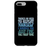 There's No Need to Repeat Yourself I Ignored You Just Fine Coque pour iPhone 7 Plus/8 Plus