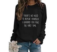 There's No Need to Repeat Yourself Sarcastic Sweatshirts Women Funny Sarcasm Saying Long Sleeve Crewneck Pullover Tops