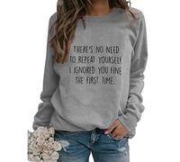 There's No Need to Repeat Yourself Sarcastic Sweatshirts Women Funny Sarcasm Saying Long Sleeve Crewneck Pullover Tops
