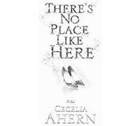 There's No Place Like Here Cecelia Ahern (Auteur)