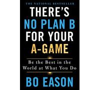 There's No Plan B for Your A-Game: Be the Best in the World at What You Do