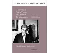 There's No Such Thing as a Sexual Relationship - [Version Originale] Alain Badiou, Barbara Cassin, Kenneth Reinhard, Susan Spitzer (Auteur)