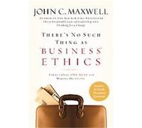 There's No Such Thing As "Business" Ethics John C. Maxwell (Auteur)