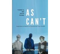 There's No Such Thing as Can't: Inspiration to Believe in Yourself and Your Dreams