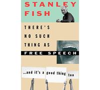 There's No Such Thing as Free Speech: And It's a Good Thing Too