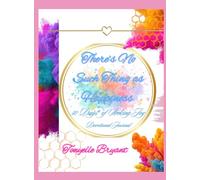 There's No Such Thing as Happiness: 50 Days of Seeking Joy