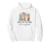 There's No Such Thing as Too Many Books Bookish Book Lover Sweat à Capuche