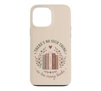 Theres No Such Thing As Too Many Books Lover Coque pour iPhone 13 Pro Max