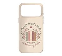 Theres No Such Thing As Too Many Books Lover Coque pour iPhone 17 Pro Max