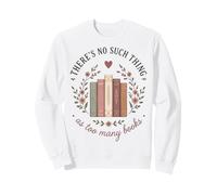 Theres No Such Thing As Too Many Books Lover Sweatshirt